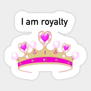 I am royalty Sticker